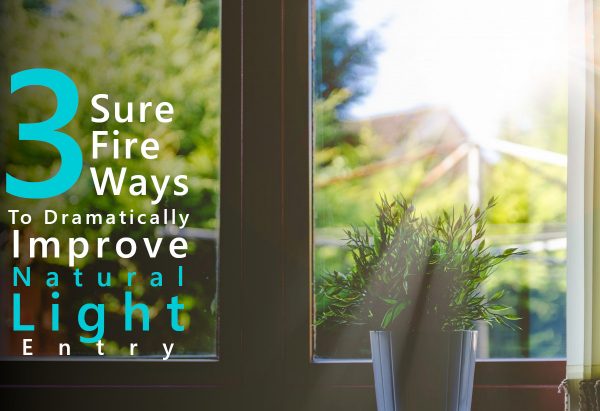 3 Ways To Dramatically Improve Natural Light Entry