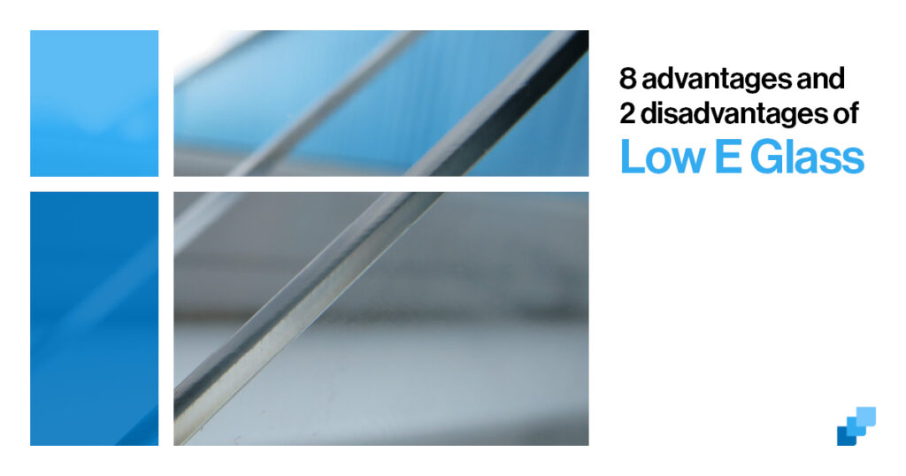 8 Advantages And 2 Disadvantages Of Low E Glass - ClaytonGlass